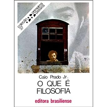 O que e filosofia (Primeiros Passos) Caio Prado Jr